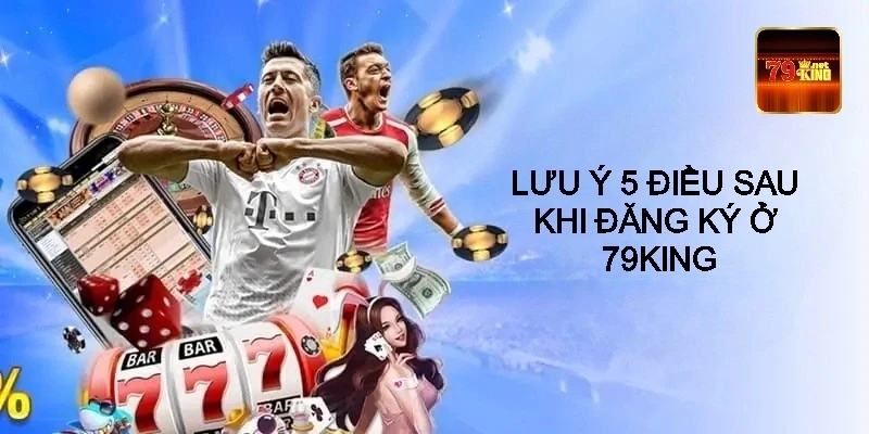 5 lưu ý cần nhớ khi đăng ký thành viên mới tại 79kingnet