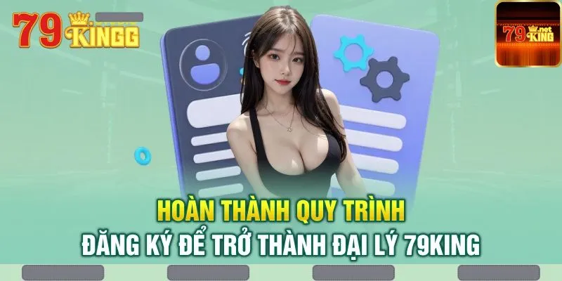 Quy trình các bước đăng ký đại lý 79king