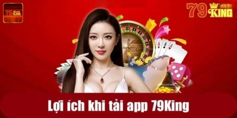 Vì sao game thủ nên tải app 79King?